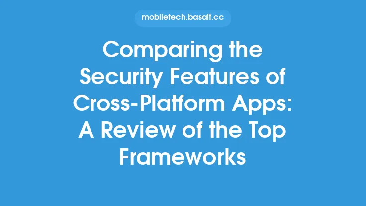 Comparing the Security Features of Cross-Platform Apps: A Review of the Top Frameworks Thumbnail
