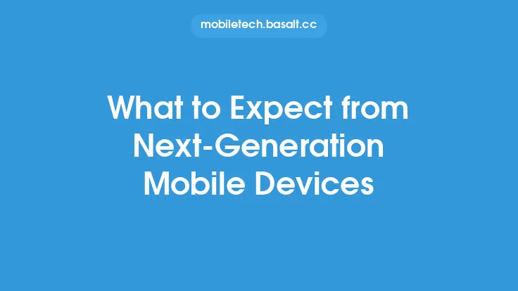 What to Expect from Next-Generation Mobile Devices Thumbnail