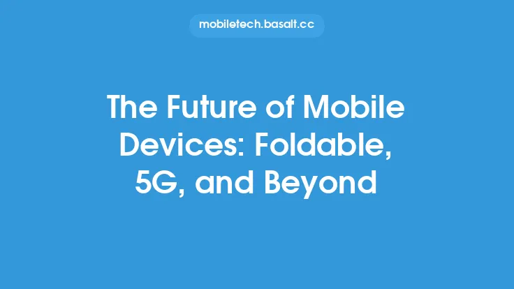 The Future of Mobile Devices: Foldable, 5G, and Beyond Thumbnail