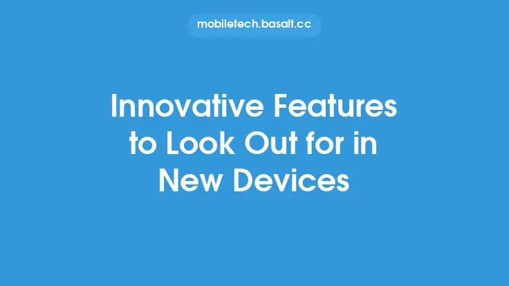 Innovative Features to Look Out for in New Devices Thumbnail