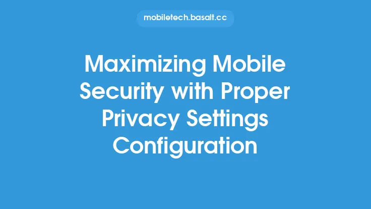 Maximizing Mobile Security with Proper Privacy Settings Configuration Thumbnail