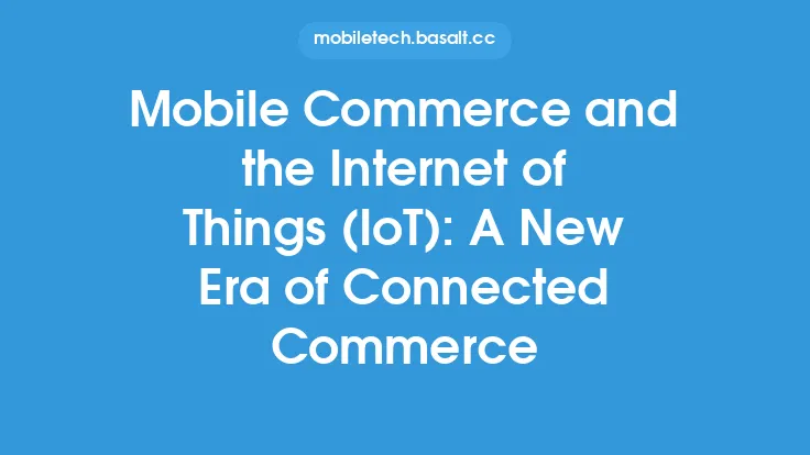 Mobile Commerce and the Internet of Things (IoT): A New Era of Connected Commerce Thumbnail