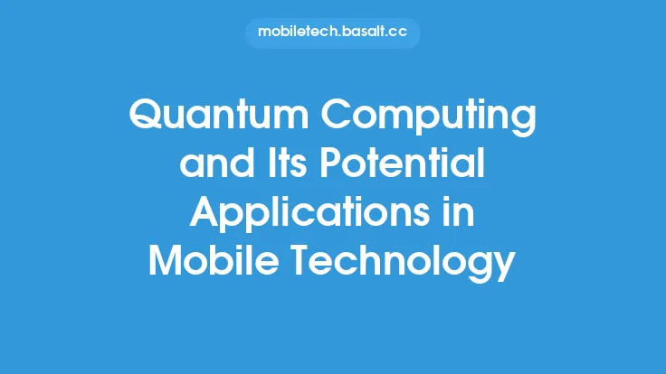 Quantum Computing and Its Potential Applications in Mobile Technology Thumbnail